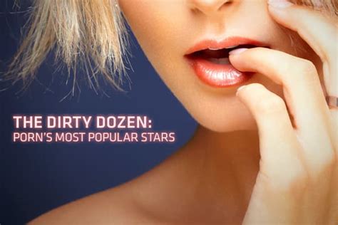 who is the best looking porn star|The Dirty Dozen: Porn’s biggest stars